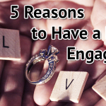 5 Reasons to Have a Long Engagement